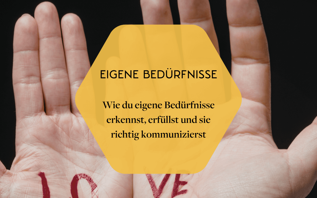 Eigene Bedürfnisse erkennen, erfüllen und kommunizieren