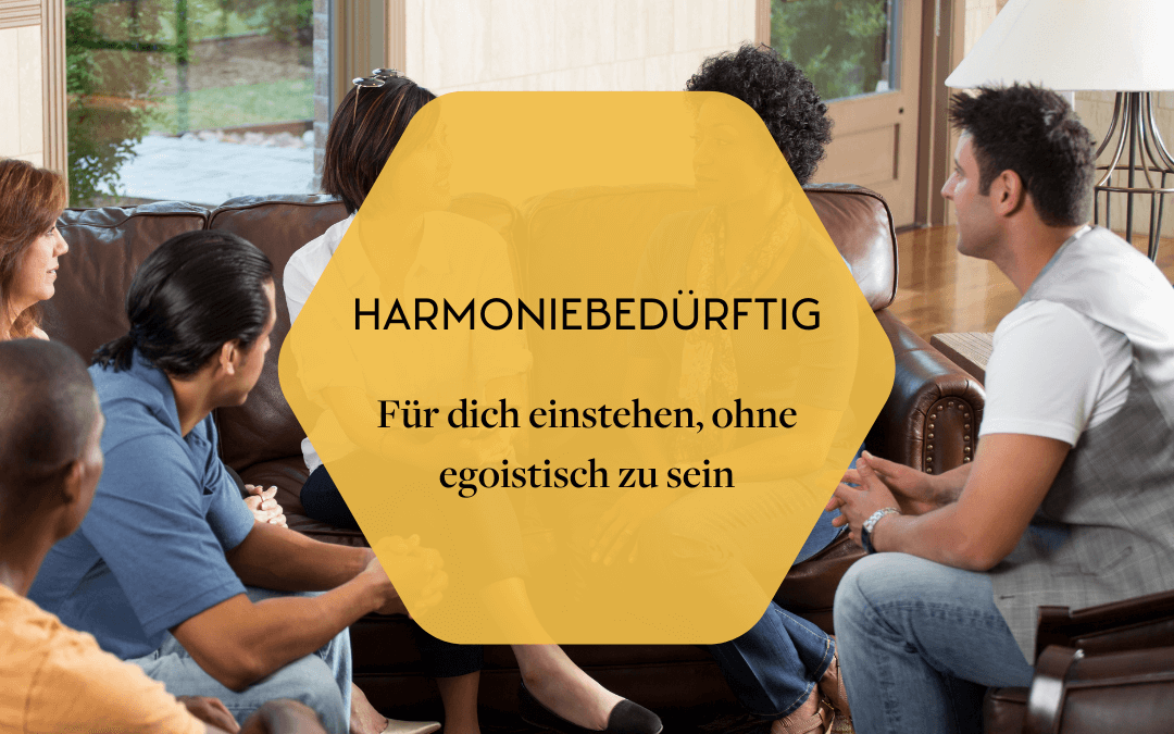 Harmoniebedürftig: Für dich einstehen ohne egoistisch zu sein