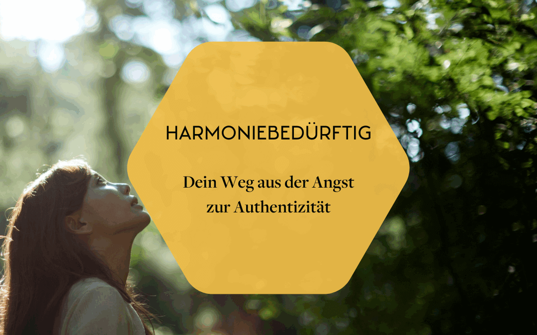 Harmoniebedürftig: Dein Weg aus der Angst zu Authentizität